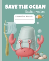 Save the ocean. Plastic-free life. Composition Notebook.: Wide Ruled Notebook for Students, teachers, Kids and Teens. Sustainable message. Zero waste life. Save the earth. 1672226953 Book Cover