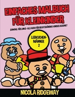 Einfaches Malbuch f�r Kleinkinder (Lebkuchen-M�nner 2): Dieses Buch bietet 40 Seiten in Farbe mit extra dicken Linien. Dieses Buch soll kleinen Kindern helfen, die Kontrolle �ber den Stift zu entwicke 1800271824 Book Cover