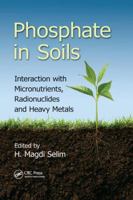 Phosphate in Soils: Interaction with Micronutrients, Radionuclides and Heavy Metals (Advances in Trace Elements in the Environment Book 2) 1138803189 Book Cover