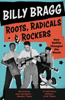 Roots, Radicals and Rockers: How Skiffle Changed the World 0571327745 Book Cover