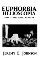 Euphorbia Helioscopia and Other Dark Fantasy B0851LLJKK Book Cover