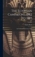 The Egyptian Campaigns, 1882 to 1885: And the Events Which Led to Them; Volume 2 1021666564 Book Cover
