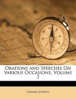 Orations and Speeches on Various Occasions; Volume 3 1018841962 Book Cover