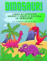 Dinosauri Libro di Attività: Unisci i punti e colora le immagini per bambini dai 4-8 anni 1716294630 Book Cover