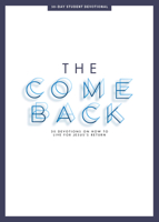 The Comeback - Teen Devotional, Volume 1: 30 Devotions on How to Live for Jesus' Return 1087747910 Book Cover