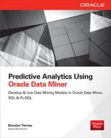 Predictive Analytics Using Oracle Data Miner: Develop & Use Data Mining Models in Odm, SQL & Pl/SQL 0071821678 Book Cover