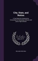 City, State, and Nation: A Text-Book On Constructive Citizenship for Elementary Schools and Junior High Schools 1357327765 Book Cover