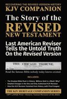 The Story of the REVISED New Testament (Expanded): Last American Reviser Tells the Untold Truth On the Revised Version (The KJV Heritage Companion Series) 1971691526 Book Cover