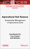 Agricultural Soil Science: Sustainable Management of Agricultural Soils (ISTE Invoiced) 178945185X Book Cover