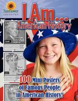 I Am...American History: 100 Mini Posters of Famous People in American History! 1937166090 Book Cover