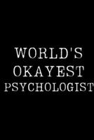 World's Okayest Psychologist: Blank Lined Journal For Taking Notes, Journaling, Funny Gift, Gag Gift For Coworker or Family Member 1671115600 Book Cover