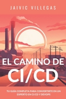 El camino del CI/CD: Tu guía completa para convertirte en un experto en CI/CD y Devops B0C6W6TY9Y Book Cover