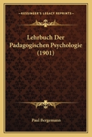 Lehrbuch Der Padagogischen Psychologie (1901) 1142386325 Book Cover