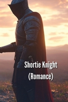 Shortie Knight (Romance) B0DRZ3VYKR Book Cover