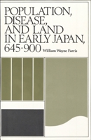 Population, Disease, and Land in Early Japan, 645-900 (Harvard-Yenching Institute Monograph Series) 0674690052 Book Cover