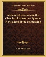 Alchemical Essence and the Chemical Element An Episode in the Quest of the Unchanging 0766101762 Book Cover