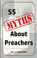 55 Myths About Preachers: Biblical Truths About Preachers 1727174682 Book Cover