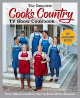 The Complete Cook's Country TV Show Cookbook: Every Recipe and Every Review From All Ten Seasons 1936493349 Book Cover