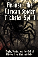 Anansi Spider: The African Spider Trickster Spirit of Stories, Wisdom, and Deception B0G7L39JHZ Book Cover