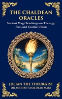 The Chaldean Oracles: Mystical Wisdom of the Cosmos and Divine Realms (Large Print Deluxe Hardcover Edition For Easy Reading) 1806983265 Book Cover