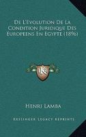 De L'Evolution De La Condition Juridique Des Europeens En Egypte (1896) 1142656810 Book Cover