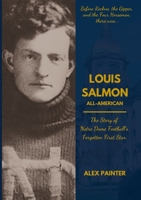Louis Salmon: All-American: The Story of Notre Dame Football's Forgotten First Star 1304745996 Book Cover