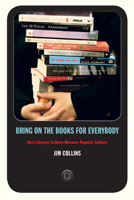 Bring on the Books for Everybody: How Literary Culture Became Popular Culture 0822346060 Book Cover