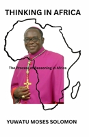 THINKING IN AFRICA: The Process of Reasoning in Africa B0C87FFF9D Book Cover