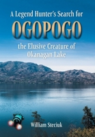 A Legend Hunter's Search for Ogopogo the Elusive Creature of Okanagan Lake 1038312280 Book Cover