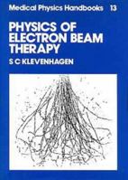 Physics of Electron Beam Therapy, (Medical Physics Handbooks, 13) 0852747810 Book Cover