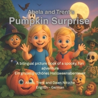 Abela and Trent's Pumpkin Surprise: A bilingual picture book of a spooky, fun adventure - Ein gruselig-schönes Halloweenabenteuer B0FV8D3GT9 Book Cover