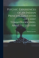 Psychic Experiences of an Indian Princess, Daughter of Chief Tommyhawk 1021517151 Book Cover