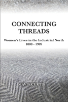 Connecting Threads: Women's Lives in the Industrial North 1808-1909 B09KN4J2JZ Book Cover