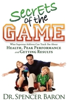 Secrets of the Game: What Superstar Athletes Can Teach You About Health, Peak Performance and Getting Results 1600376177 Book Cover