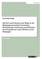 Mit Pod- und Vodcasts neue Wege in der Bildungswissenschaft beschreiten. Beschreibung, Umsetzung und Reflexion des Potentials der neuen Medien in der P�dagogik 3668164339 Book Cover