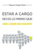 Estar A Cargo No Es Lo Mismo Que Ser Líder De Equipo (Spanish Edition) 1685746144 Book Cover