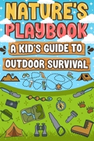 Nature's Playbook: A Kid's Guide To Outdoor Survival B0C7T5TZN1 Book Cover