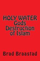 Holy Water, Gods Destruction of Islam 1492360457 Book Cover