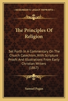 The Principles of Religion, Set Forth in a Commentary On the Church Catechism 1021248630 Book Cover