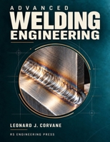 Advanced Welding Engineering: Welding Metallurgy, Joint Design, Process Qualification, and Structural Integrity B0HMZDS8X2 Book Cover