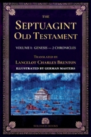 The Septuagint Old Testament, Volume I: Genesis-2 Chronicles: The Septuagint Version of the Old Testament in English, Translated by Sir Lancelot C. L. ... with Illustrations by the German Masters 9199126052 Book Cover