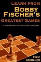 Learn from Bobby Fischer's Greatest Games 1580421202 Book Cover