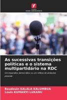 As sucessivas transições políticas e o sistema multipartidário na RDC: Um imperativo democrático ou um reflexo de ambições pessoais (Portuguese Edition) 620682392X Book Cover