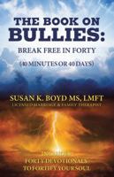 The Book on Bullies: Break Free in Forty (40 Minutes or 40 Days): Includes Forty Devotionals to Fortify Your Soul 1512796069 Book Cover