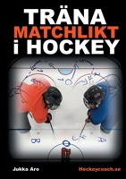 Träna Matchlikt i Hockey (Swedish Edition) 9176998665 Book Cover