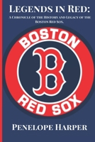 Legends in Red: A Chronicle of the History and Legacy of the Boston Red Sox B0CQSQ1ZZQ Book Cover