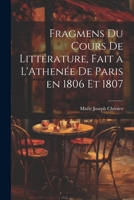Fragmens du Cours de Littérature, Fait a L'Athenée de Paris en 1806 et 1807 1022026526 Book Cover