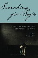 Searching for Sofia: A Tale of Obsession, Murder and War 0385658249 Book Cover