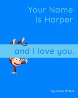 Your Name is Harper and I Love you.: A Baby Book for Harper B09B63LF81 Book Cover