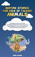 Bedtime Stories for Kids of Talking Animals: Amazing and Funny Stories of Talking Animals that Will Teach You about Respect, Love and Friendship Towards Others and Nature 1801567085 Book Cover